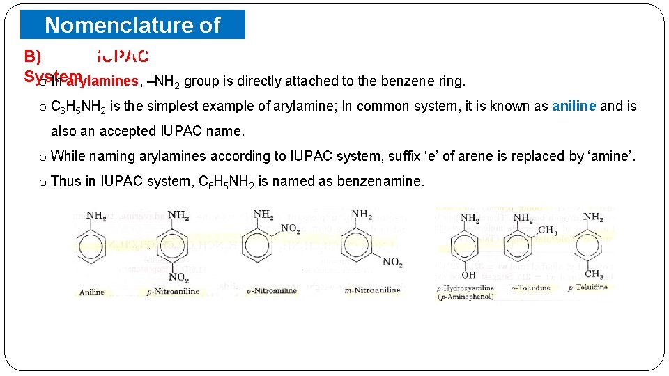 Nomenclature of Amines B) IUPAC System o In arylamines, –NH 2 group is directly