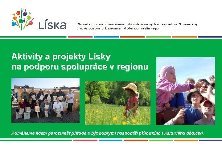Aktivity a projekty Lísky na podporu spolupráce v regionu Pomáháme lidem porozumět přírodě a