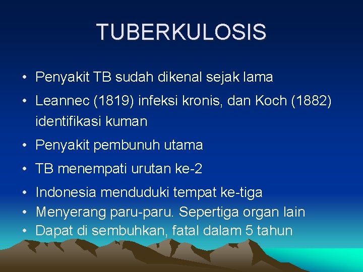 TUBERKULOSIS • Penyakit TB sudah dikenal sejak lama • Leannec (1819) infeksi kronis, dan