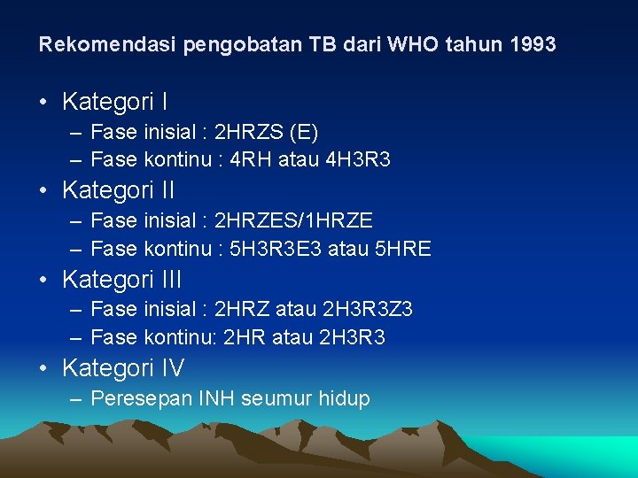 Rekomendasi pengobatan TB dari WHO tahun 1993 • Kategori I – Fase inisial :