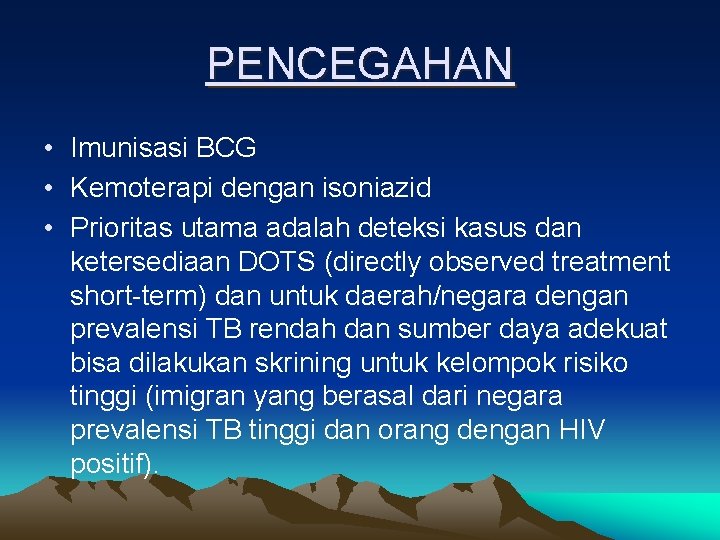 PENCEGAHAN • Imunisasi BCG • Kemoterapi dengan isoniazid • Prioritas utama adalah deteksi kasus