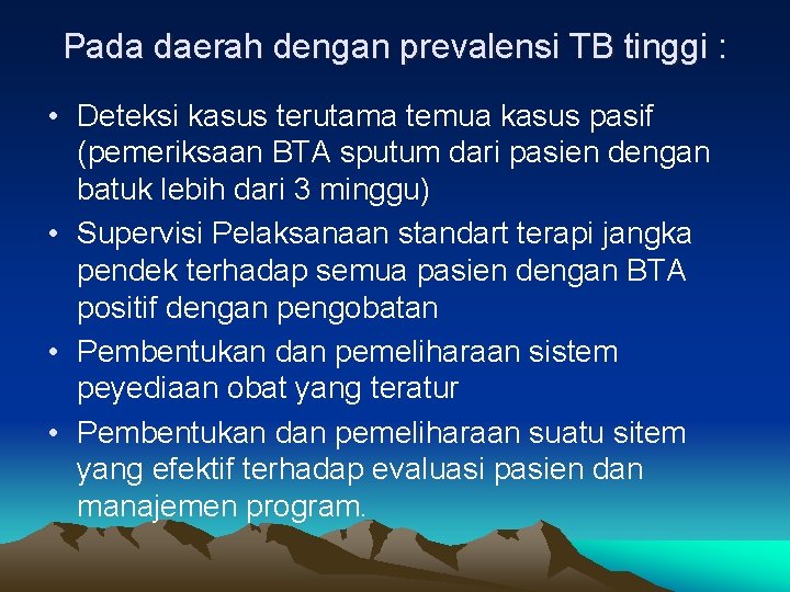 Pada daerah dengan prevalensi TB tinggi : • Deteksi kasus terutama temua kasus pasif