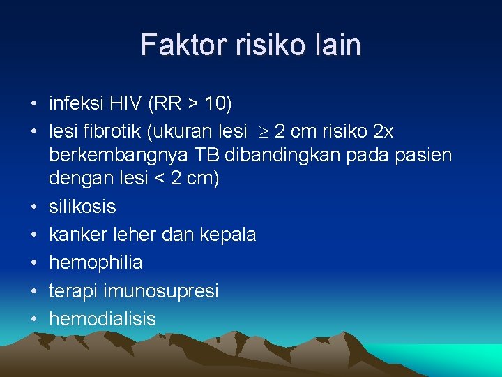 Faktor risiko lain • infeksi HIV (RR > 10) • lesi fibrotik (ukuran lesi