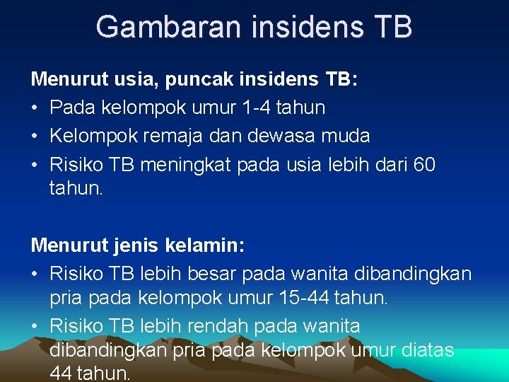 Gambaran insidens TB Menurut usia, puncak insidens TB: • Pada kelompok umur 1 -4