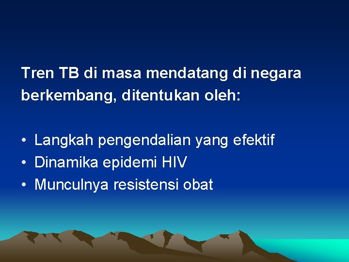 Tren TB di masa mendatang di negara berkembang, ditentukan oleh: • Langkah pengendalian yang