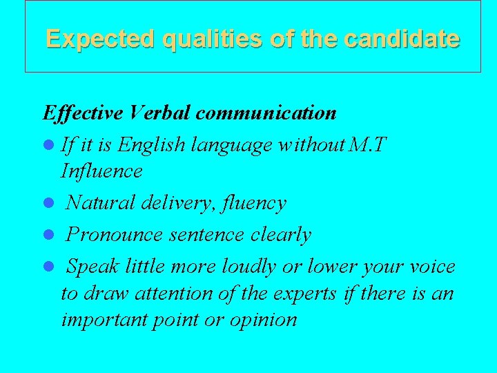 Expected qualities of the candidate Effective Verbal communication l If it is English language
