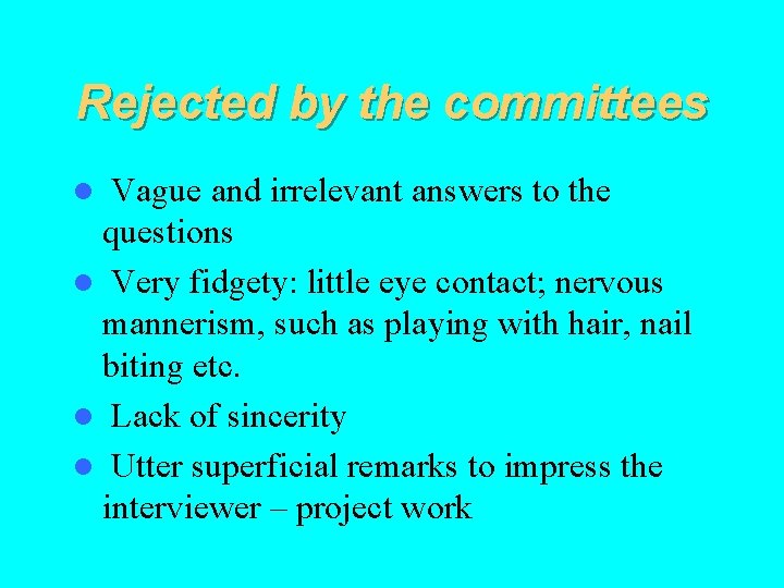 Rejected by the committees Vague and irrelevant answers to the questions l Very fidgety: