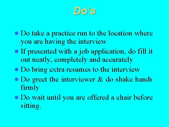 Do’s l Do take a practice run to the location where you are having