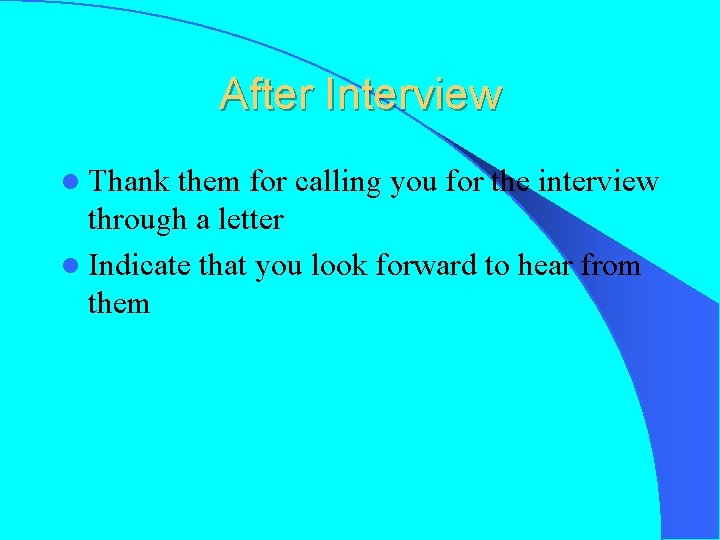 After Interview l Thank them for calling you for the interview through a letter