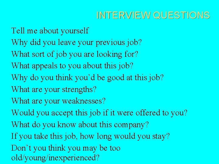 INTERVIEW QUESTIONS Tell me about yourself Why did you leave your previous job? What