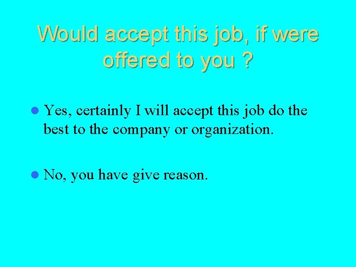 Would accept this job, if were offered to you ? l Yes, certainly I