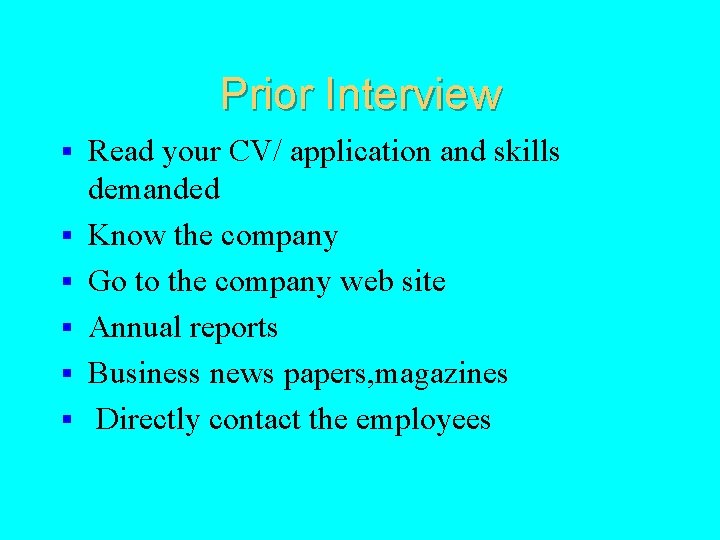 Prior Interview § § § Read your CV/ application and skills demanded Know the