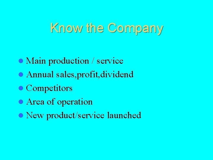 Know the Company l Main production / service l Annual sales, profit, dividend l
