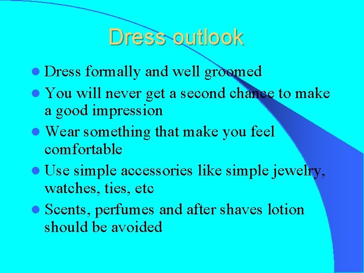 Dress outlook l Dress formally and well groomed l You will never get a