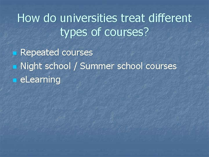 How do universities treat different types of courses? n n n Repeated courses Night