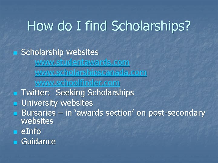 How do I find Scholarships? n n n Scholarship websites www. studentawards. com www.