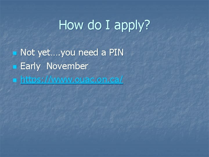 How do I apply? n n n Not yet…. you need a PIN Early