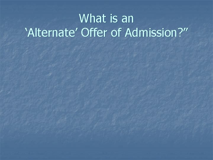 What is an ‘Alternate’ Offer of Admission? ” 