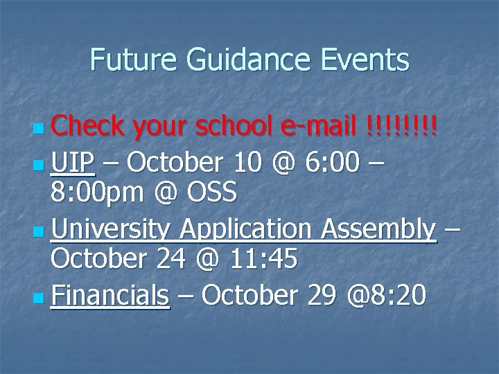 Future Guidance Events n Check your school e-mail !!!! n UIP – October 10