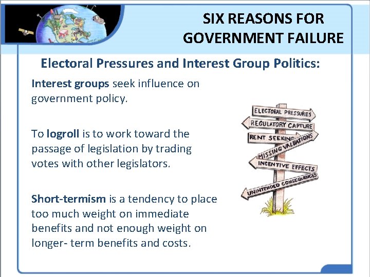 SIX REASONS FOR GOVERNMENT FAILURE Electoral Pressures and Interest Group Politics: Interest groups seek