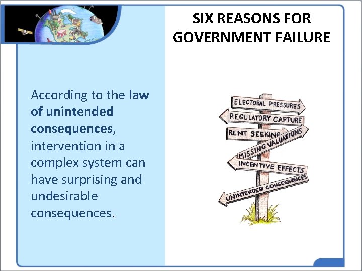 SIX REASONS FOR GOVERNMENT FAILURE According to the law of unintended consequences, intervention in