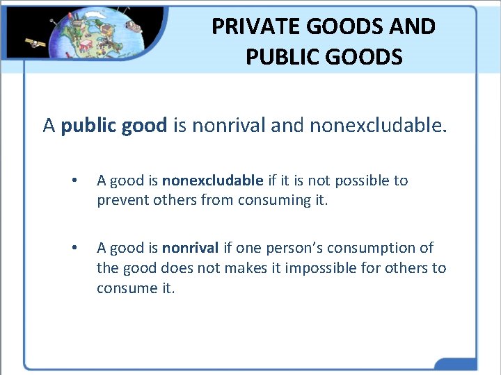 PRIVATE GOODS AND PUBLIC GOODS A public good is nonrival and nonexcludable. • A