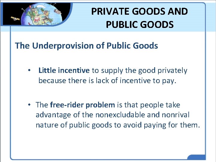 PRIVATE GOODS AND PUBLIC GOODS The Underprovision of Public Goods • Little incentive to