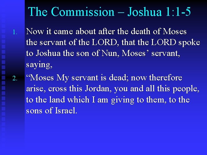 The Commission – Joshua 1: 1 -5 1. 2. Now it came about after
