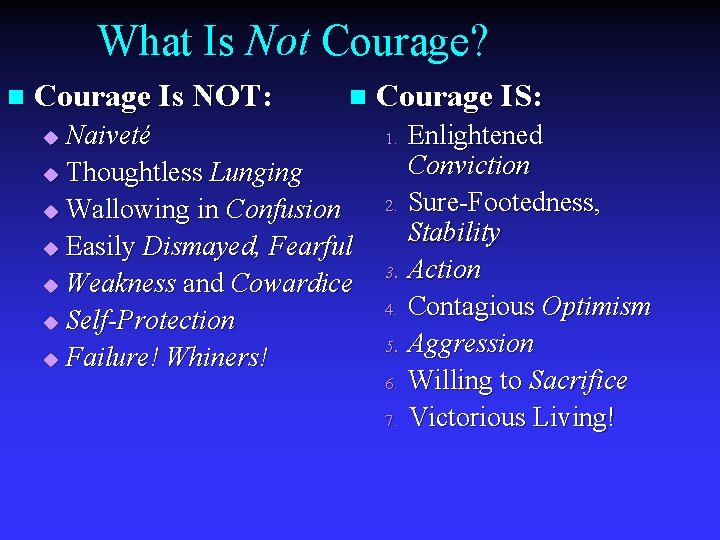 What Is Not Courage? n Courage Is NOT: n Naiveté u Thoughtless Lunging u