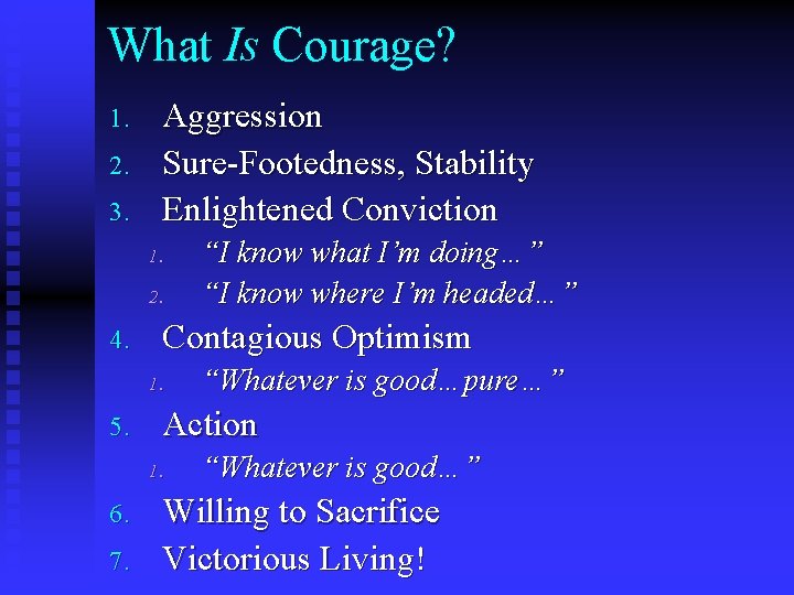 What Is Courage? 1. 2. 3. Aggression Sure-Footedness, Stability Enlightened Conviction 1. 2. 4.