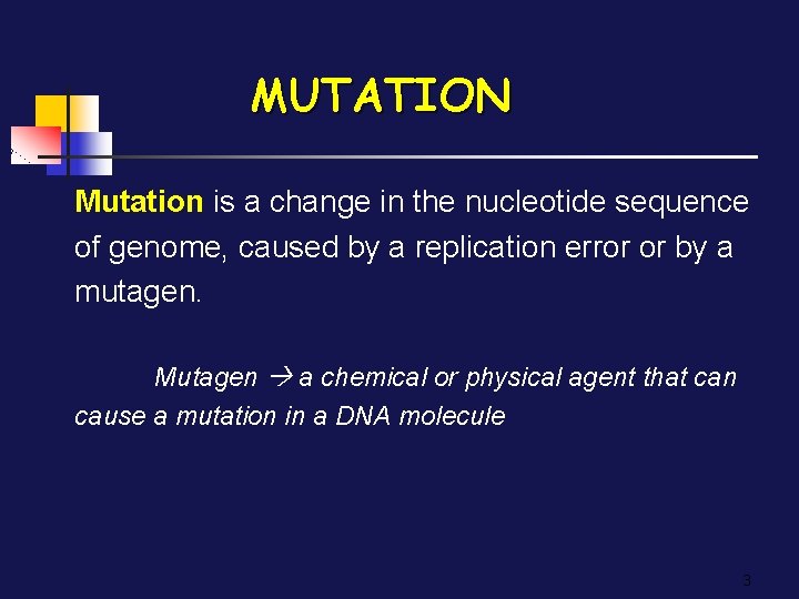 MUTATION Mutation is a change in the nucleotide sequence of genome, caused by a