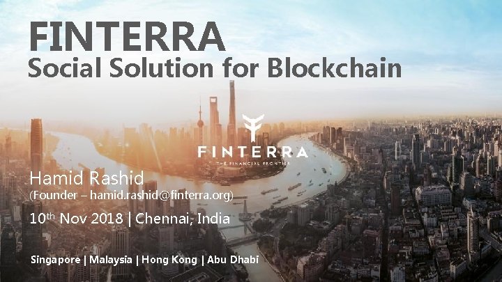 FINTERRA Social Solution for Blockchain Hamid Rashid (Founder – hamid. rashid@finterra. org) 10 th