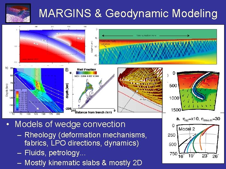 MARGINS & Geodynamic Modeling • Models of wedge convection – Rheology (deformation mechanisms, fabrics, MARGINS & Geodynamic Modeling • Models of wedge convection – Rheology (deformation mechanisms, fabrics,