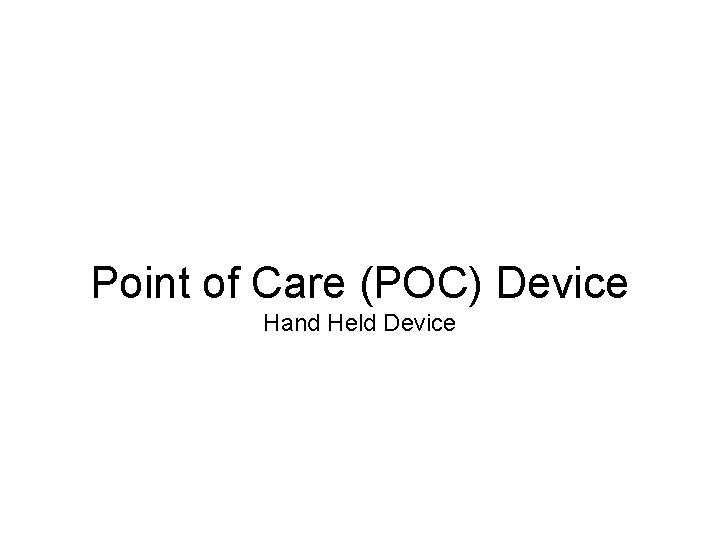 Point of Care (POC) Device Hand Held Device 