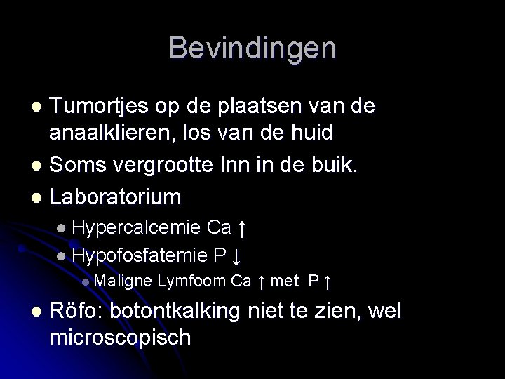 Bevindingen Tumortjes op de plaatsen van de anaalklieren, los van de huid l Soms