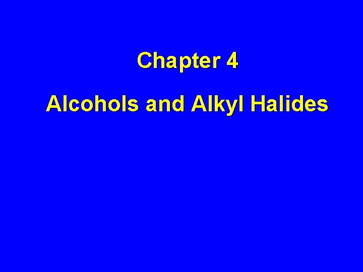 Chapter 4 Alcohols and Alkyl Halides 
