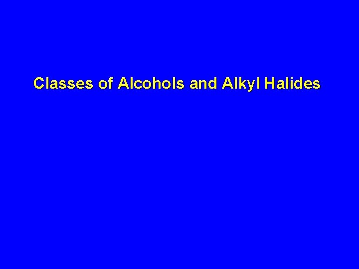 Classes of Alcohols and Alkyl Halides 