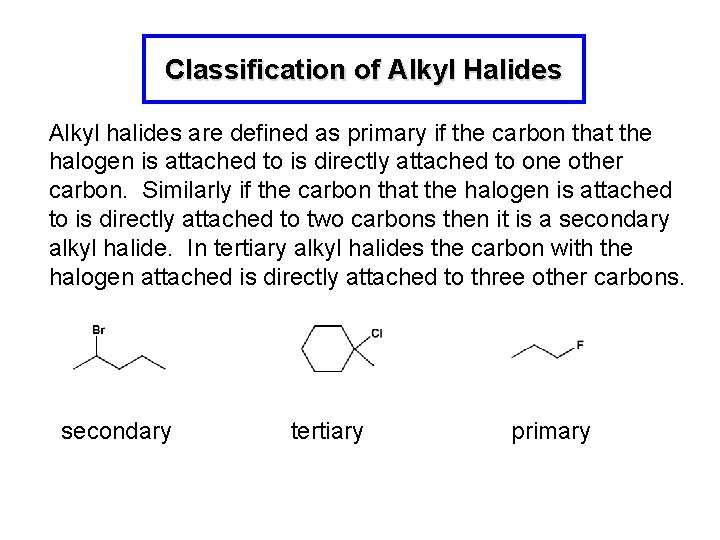 Classification of Alkyl Halides Alkyl halides are defined as primary if the carbon that