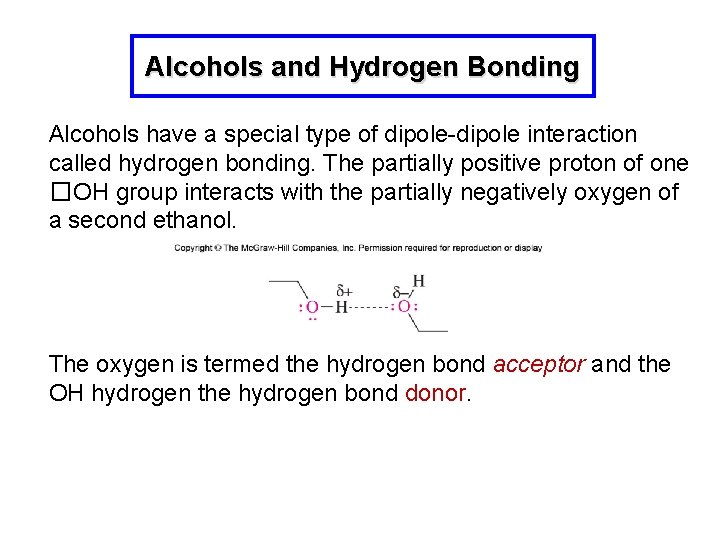 Alcohols and Hydrogen Bonding Alcohols have a special type of dipole-dipole interaction called hydrogen