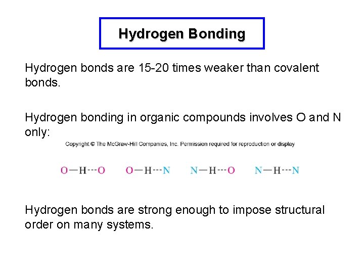 Hydrogen Bonding Hydrogen bonds are 15 -20 times weaker than covalent bonds. Hydrogen bonding