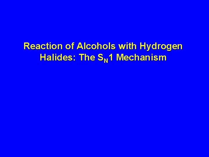 Reaction of Alcohols with Hydrogen Halides: The SN 1 Mechanism 
