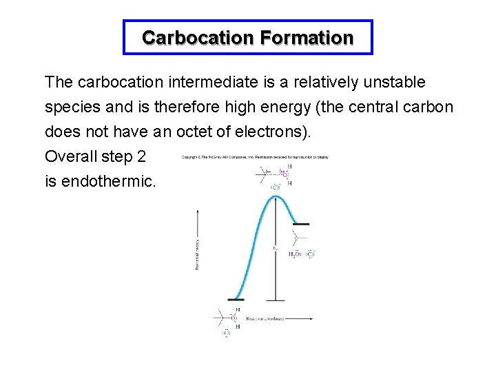 Carbocation Formation The carbocation intermediate is a relatively unstable species and is therefore high