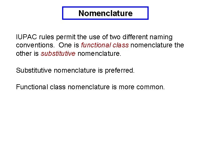 Nomenclature IUPAC rules permit the use of two different naming conventions. One is functional