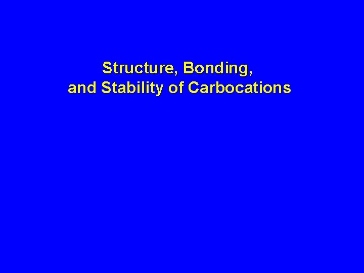 Structure, Bonding, and Stability of Carbocations 