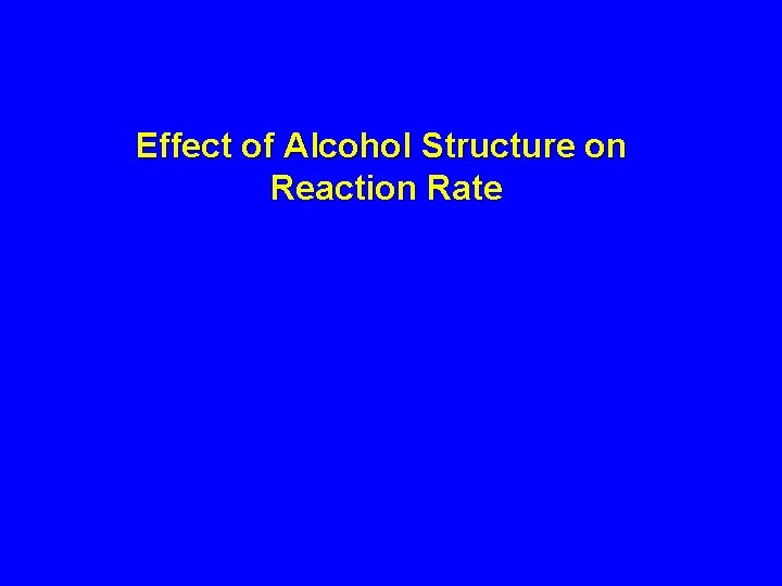 Effect of Alcohol Structure on Reaction Rate 