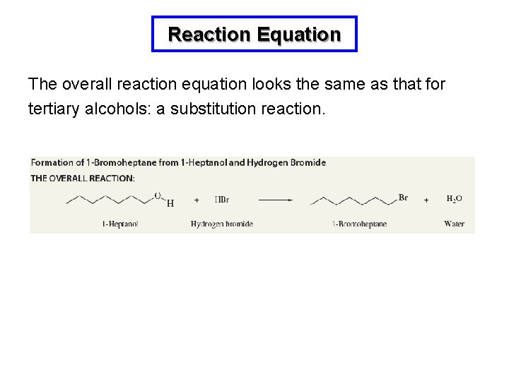 Reaction Equation The overall reaction equation looks the same as that for tertiary alcohols: