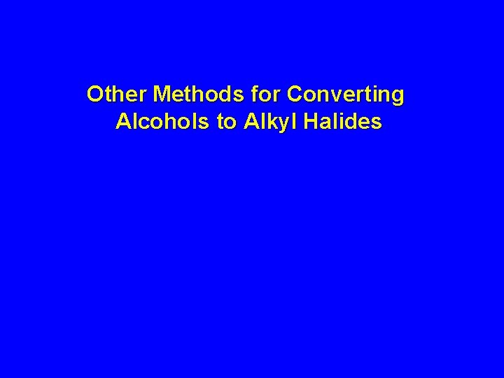 Other Methods for Converting Alcohols to Alkyl Halides 