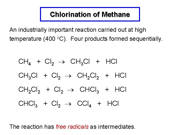 Chlorination of Methane An industrially important reaction carried out at high temperature (400 o.