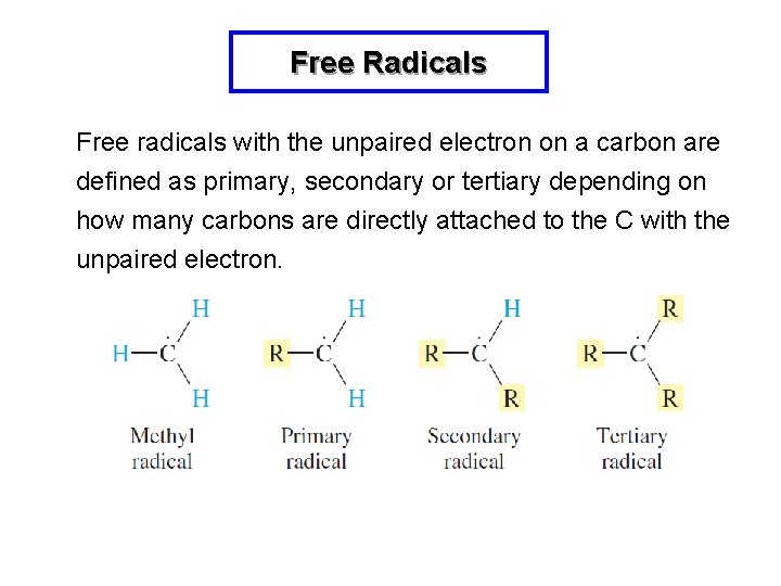 Free Radicals Free radicals with the unpaired electron on a carbon are defined as