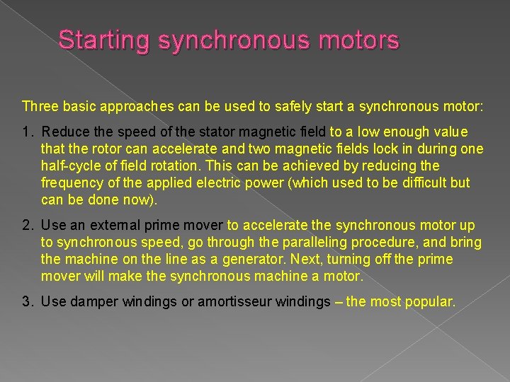 Starting synchronous motors Three basic approaches can be used to safely start a synchronous